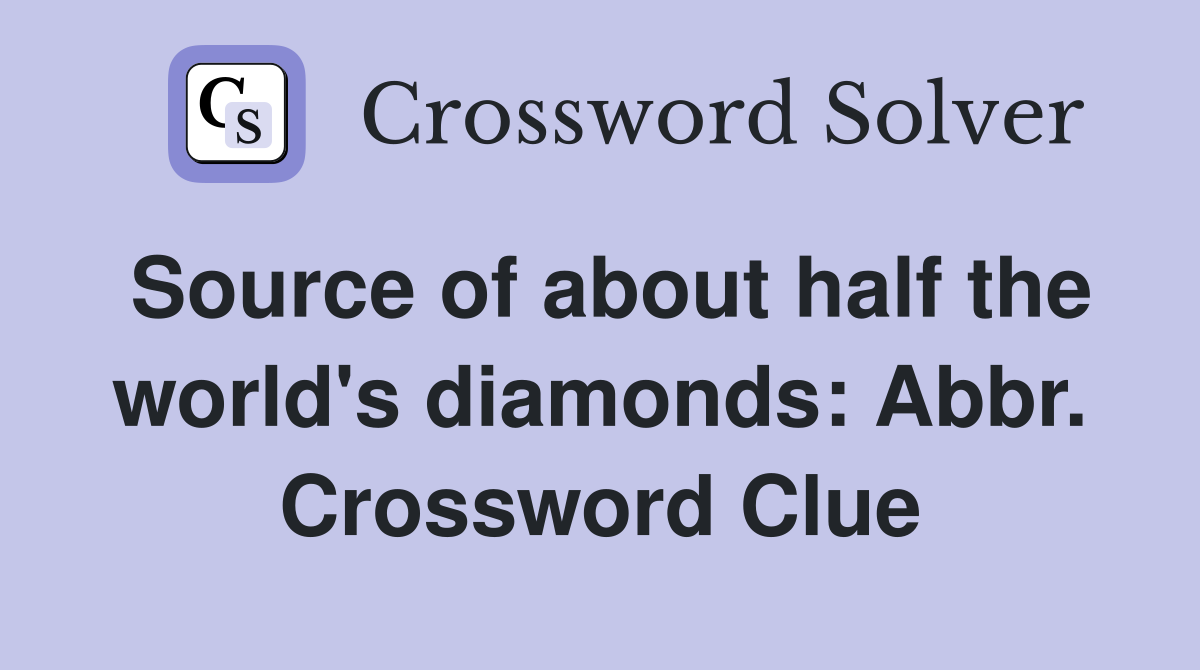 Source of about half the world's diamonds: Abbr. Crossword Clue