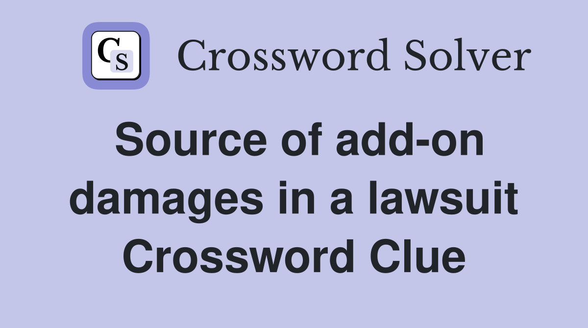 Source of add-on damages in a lawsuit Crossword Clue
