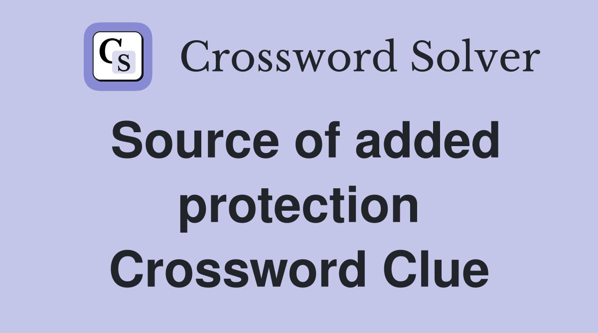 Source of added protection Crossword Clue