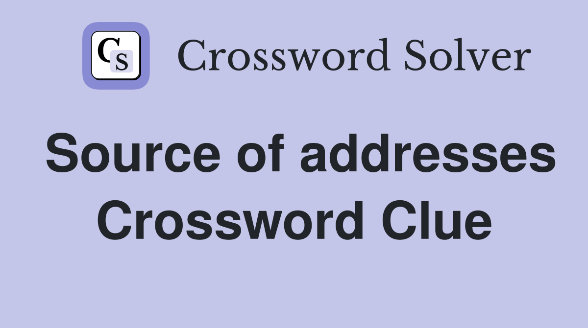 Source of addresses Crossword Clue