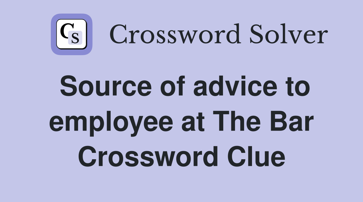 Source of advice to employee at The Bar Crossword Clue
