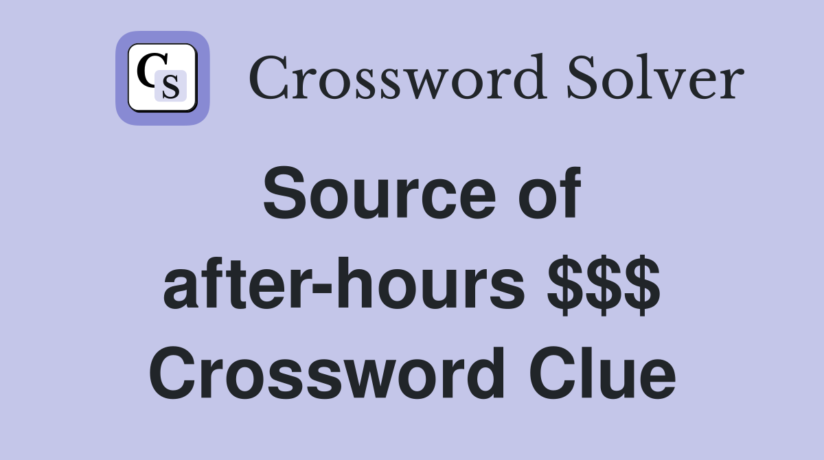 Source of after-hours $$$ Crossword Clue