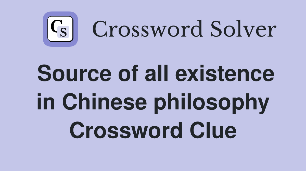 Source of all existence in Chinese philosophy Crossword Clue