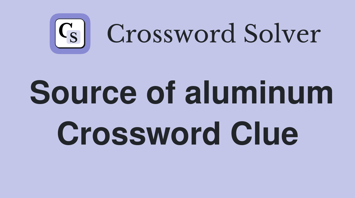 Source of aluminum Crossword Clue