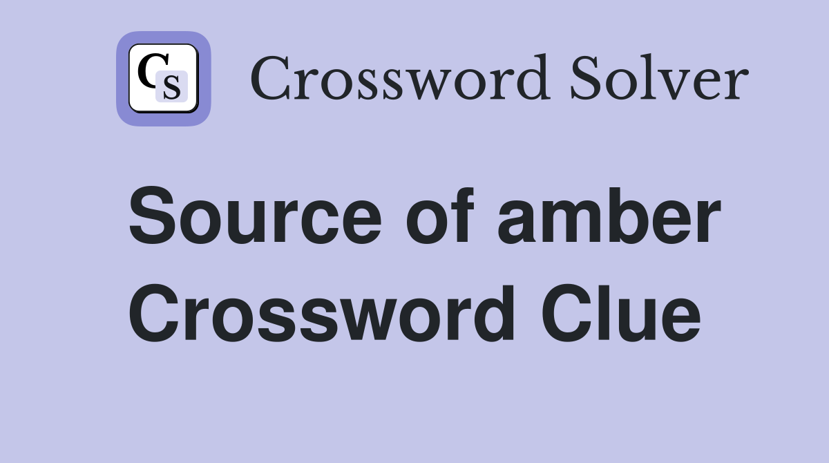 Source of amber Crossword Clue