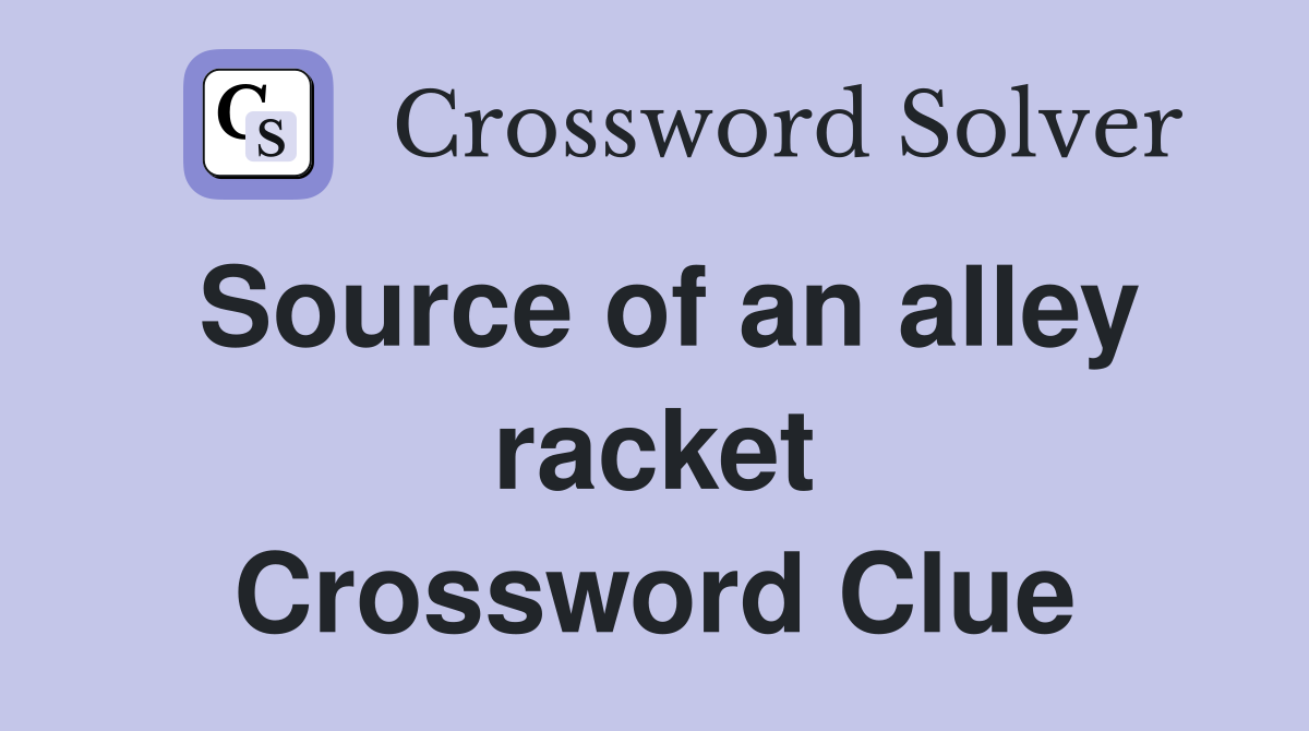 Source of an alley racket Crossword Clue