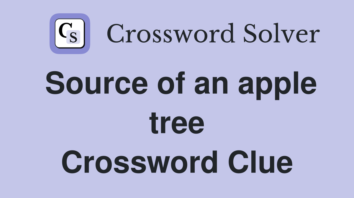 Source of an apple tree Crossword Clue