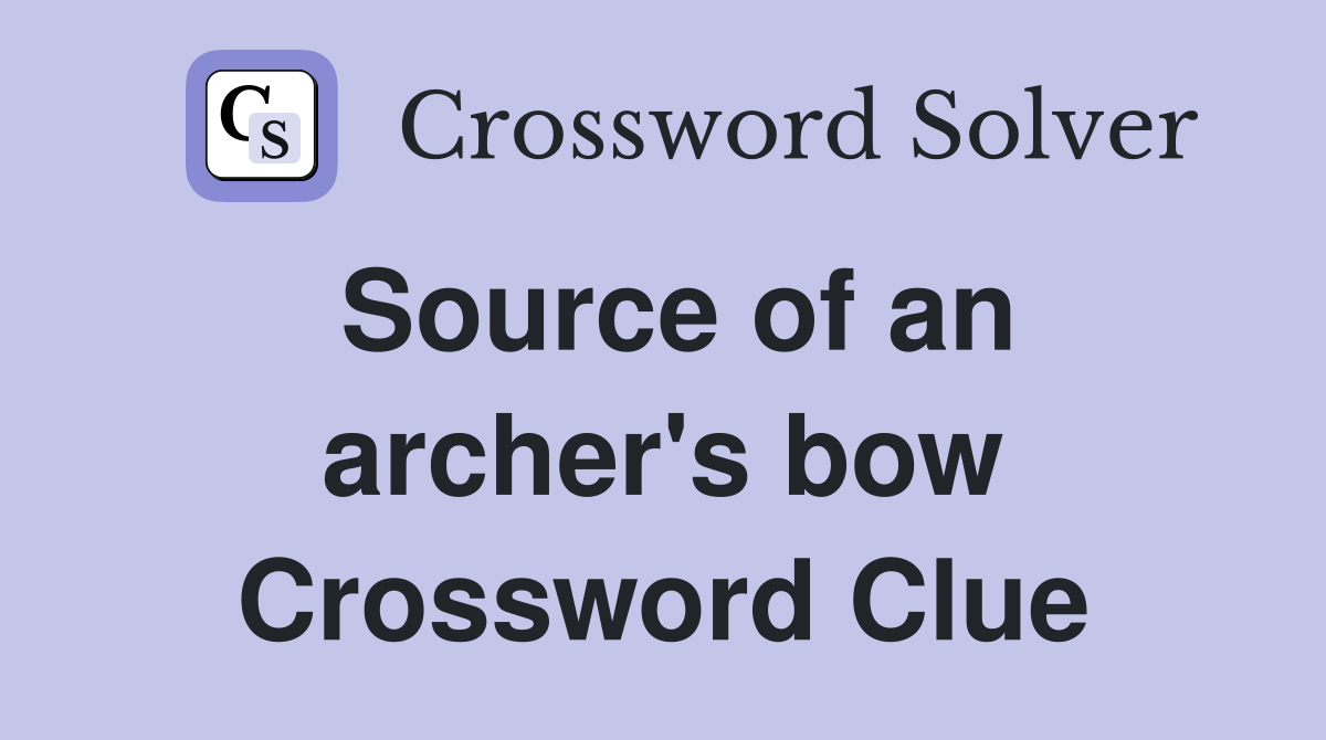 Source of an archer's bow Crossword Clue