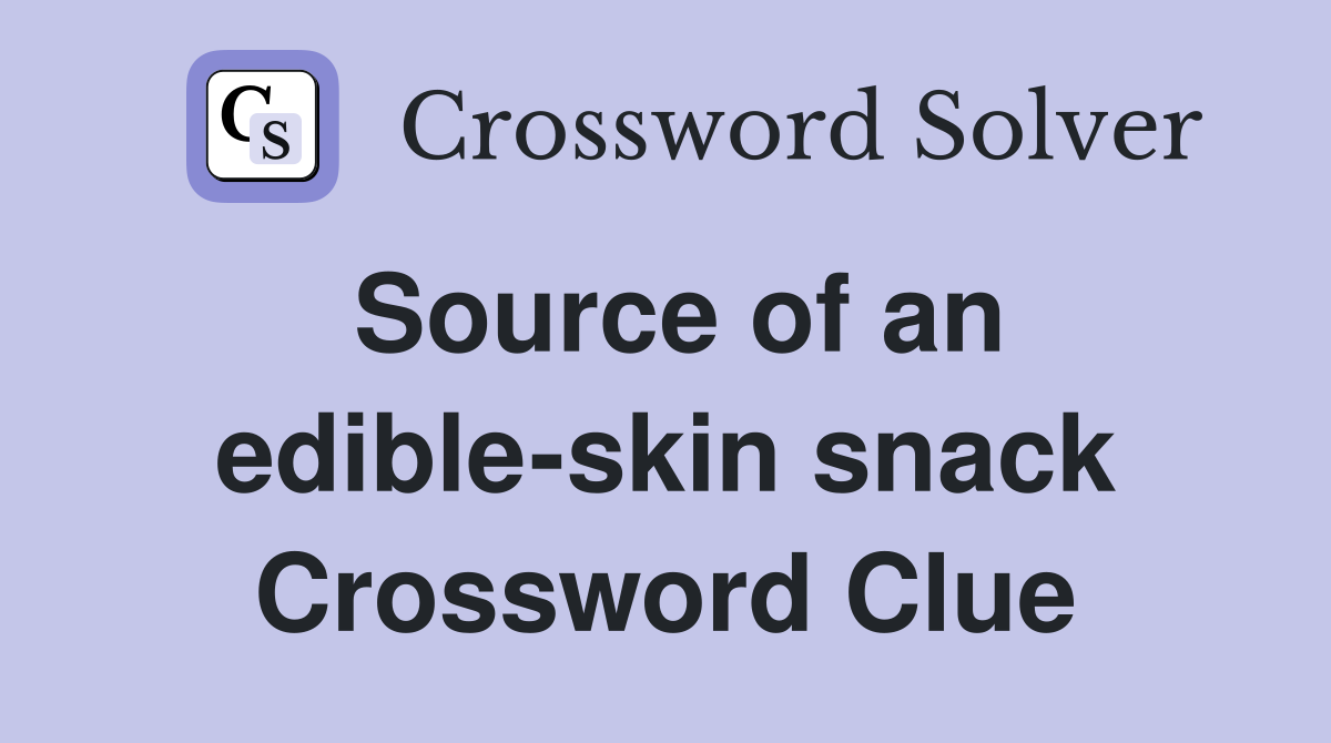 Source of an edible-skin snack Crossword Clue