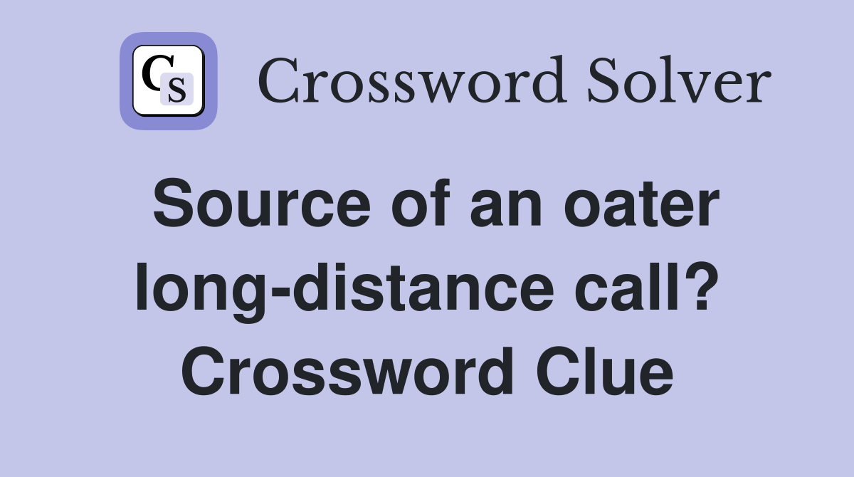 Source of an oater long-distance call? Crossword Clue