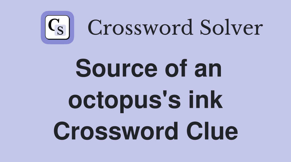 Source of an octopus's ink Crossword Clue