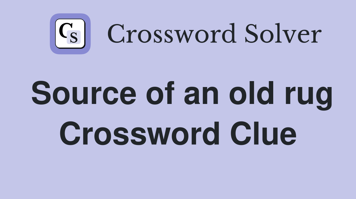 Source of an old rug Crossword Clue