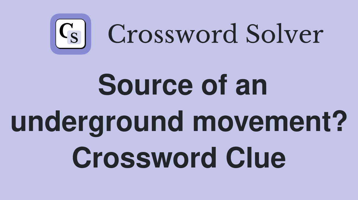 Source of an underground movement? Crossword Clue