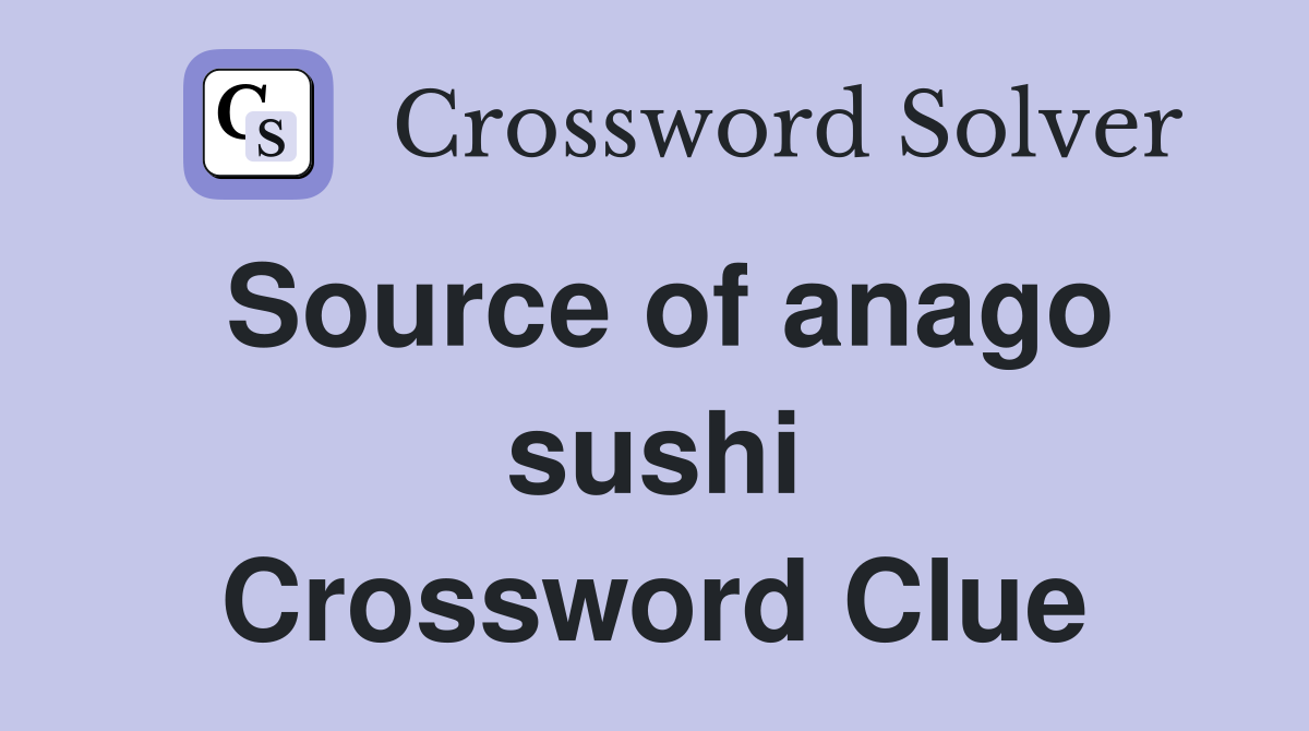 Source of anago sushi Crossword Clue