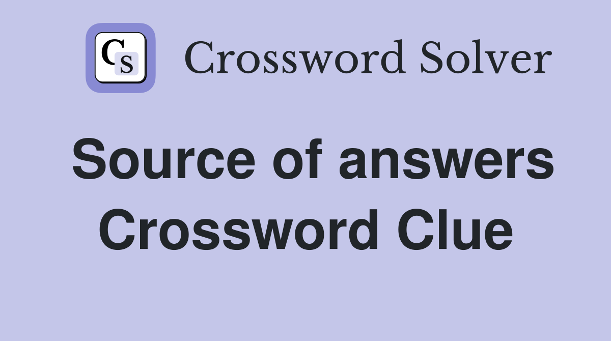 Source of answers Crossword Clue