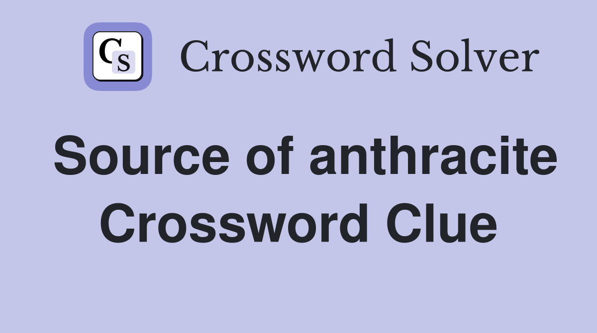 Source of anthracite Crossword Clue