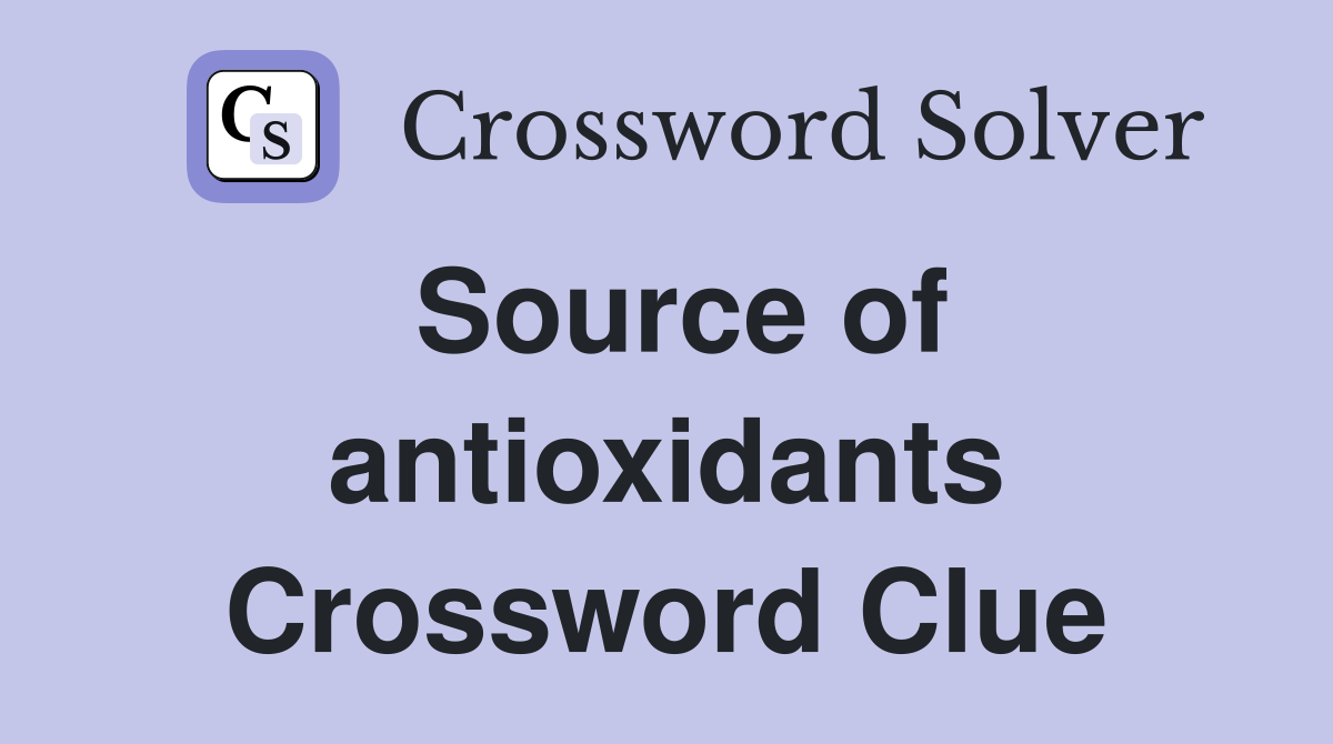Source of antioxidants Crossword Clue