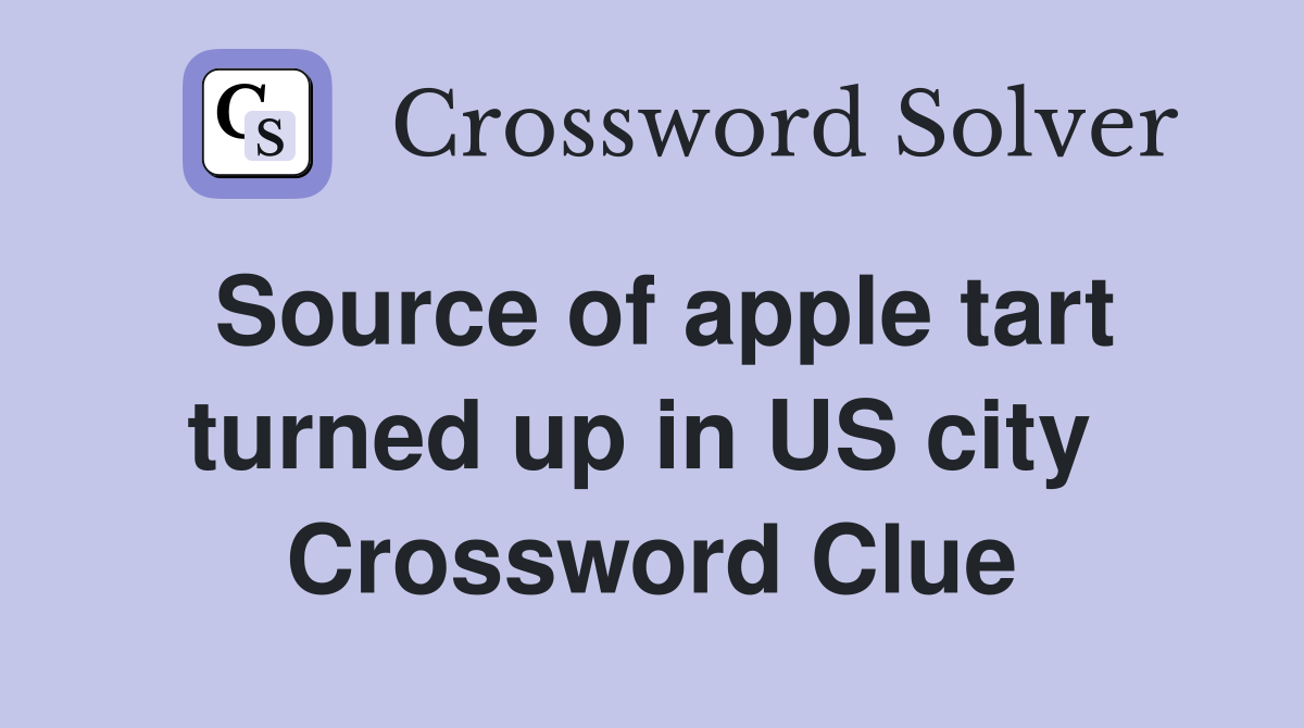 Source of apple tart turned up in US city  Crossword Clue