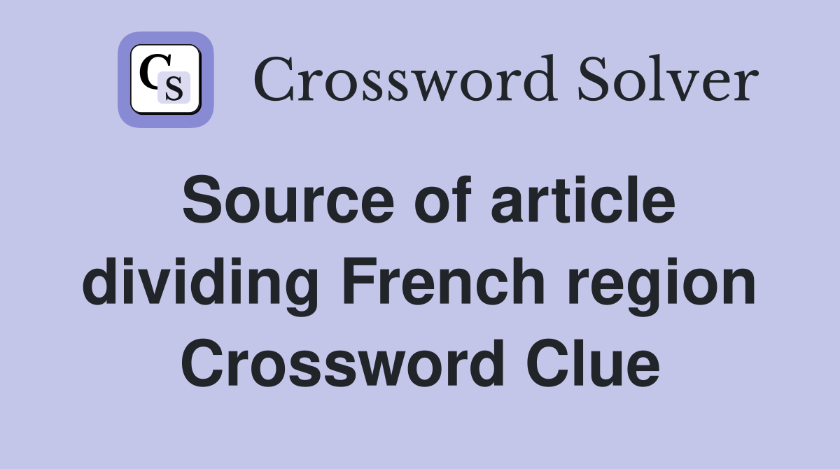 Source of article dividing French region Crossword Clue