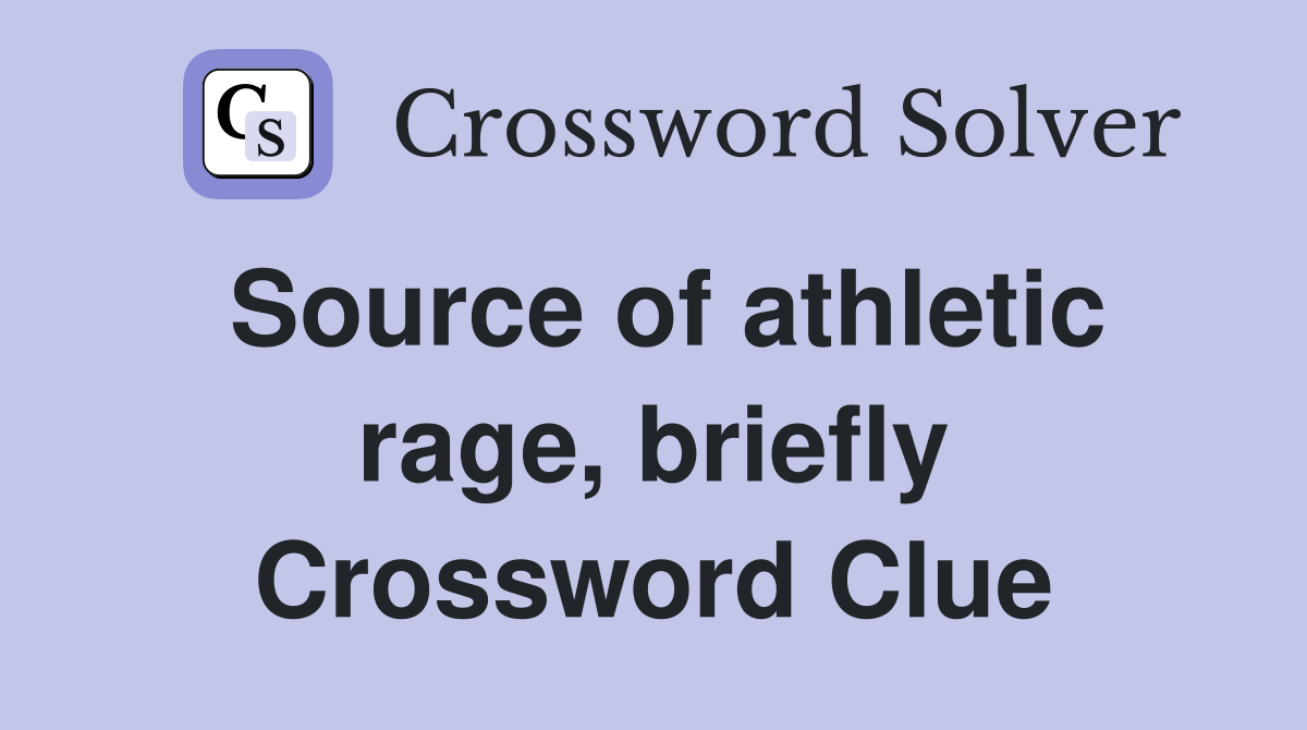 Source of athletic rage, briefly Crossword Clue