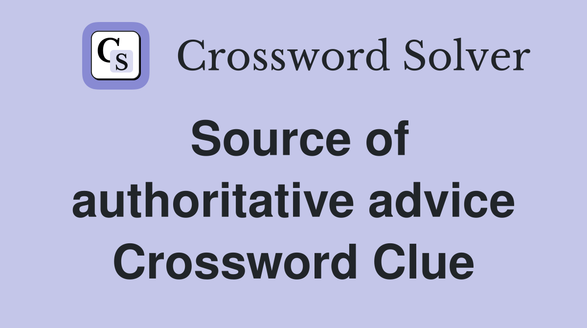 Source of authoritative advice Crossword Clue