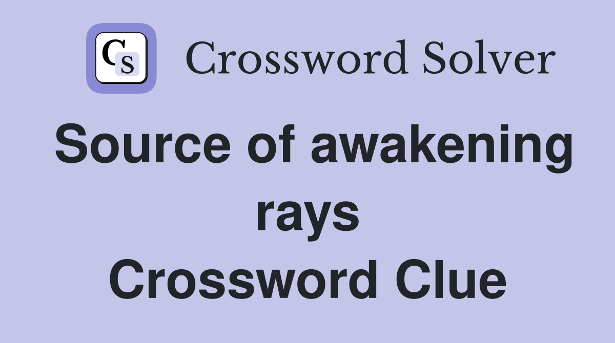 Source of awakening rays Crossword Clue
