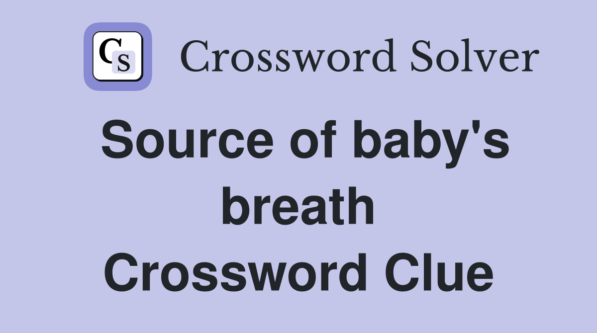 Source of baby's breath Crossword Clue