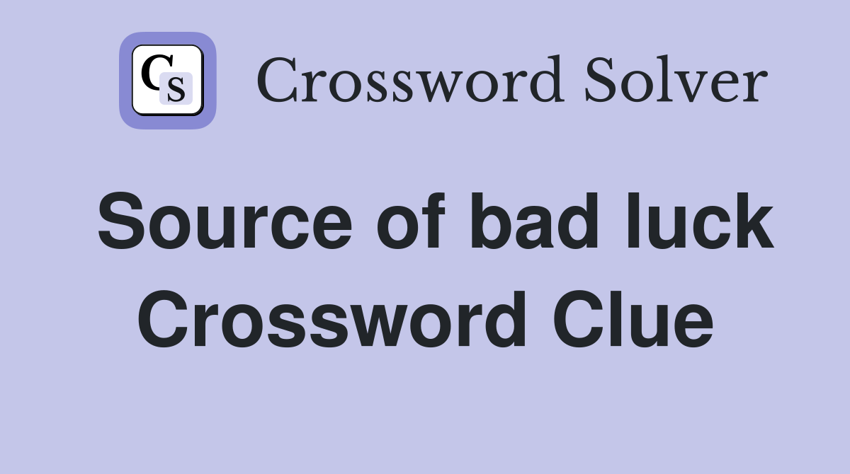 Source of bad luck Crossword Clue