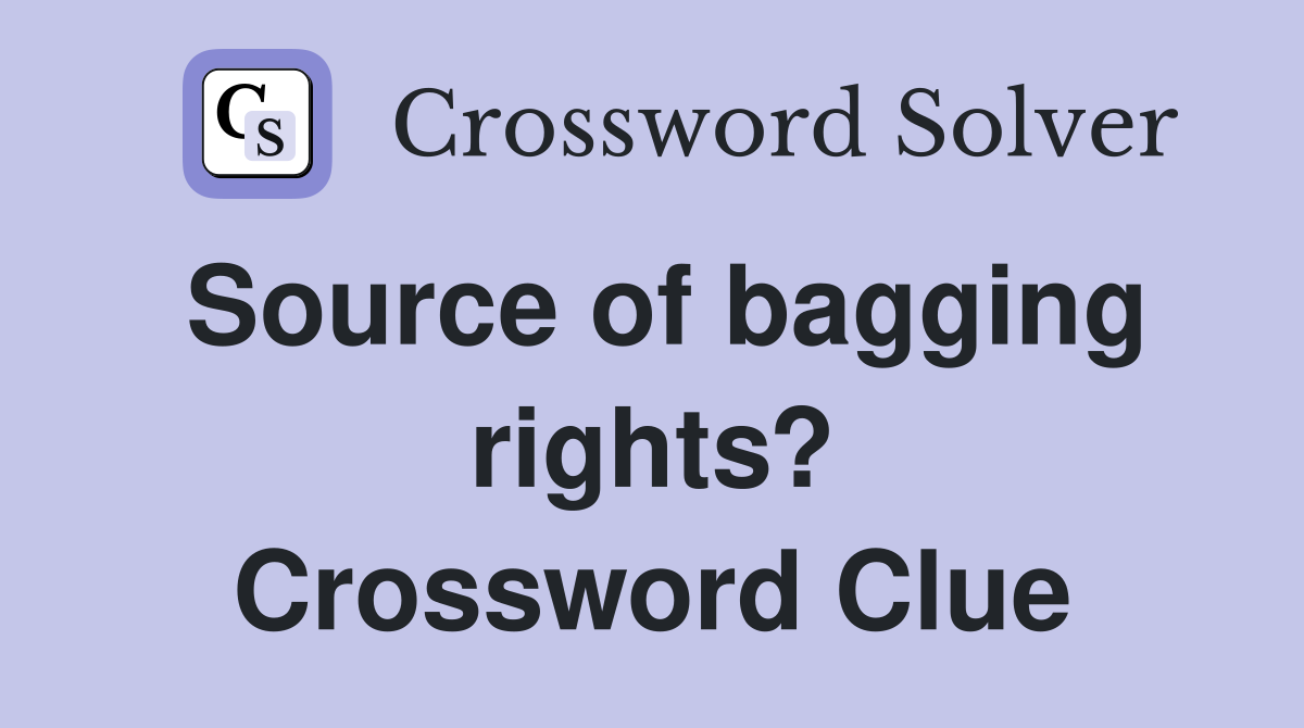 Source of bagging rights? Crossword Clue