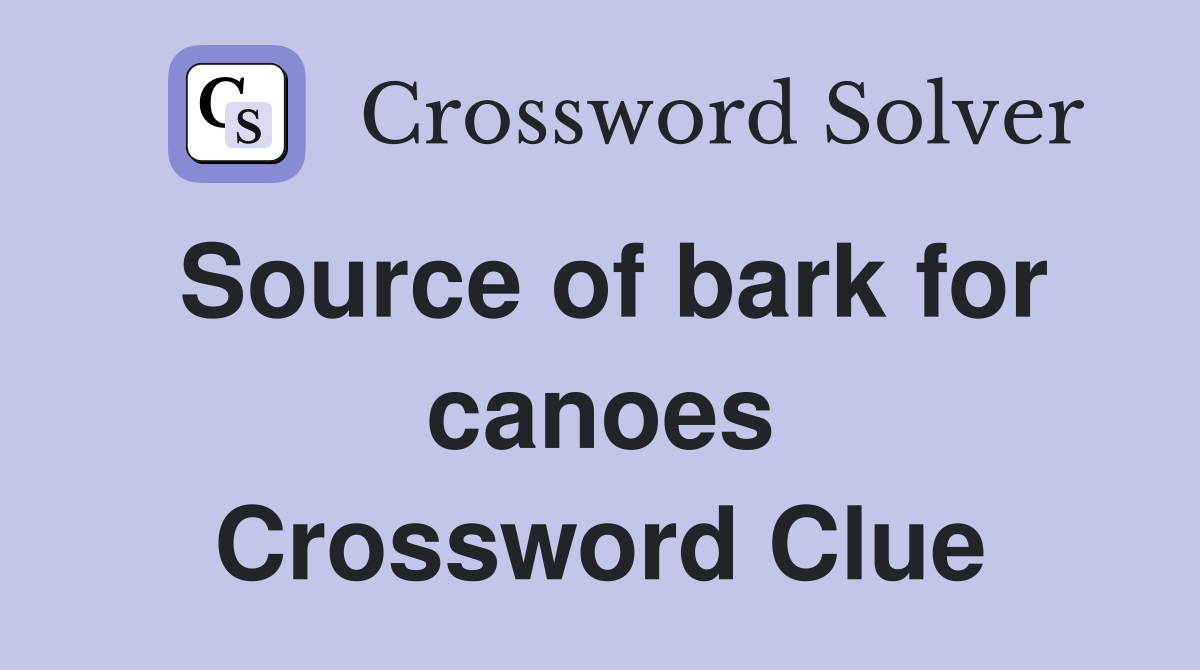 Source of bark for canoes Crossword Clue