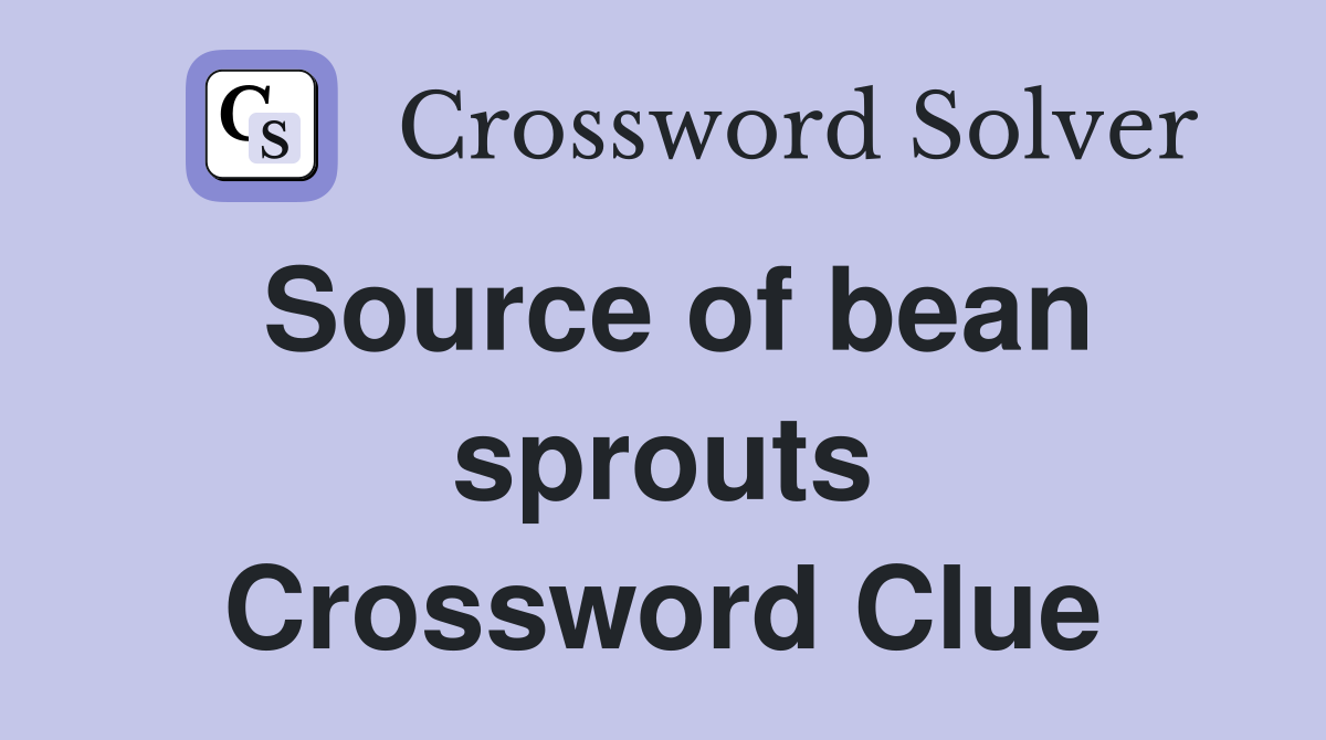 Source of bean sprouts Crossword Clue
