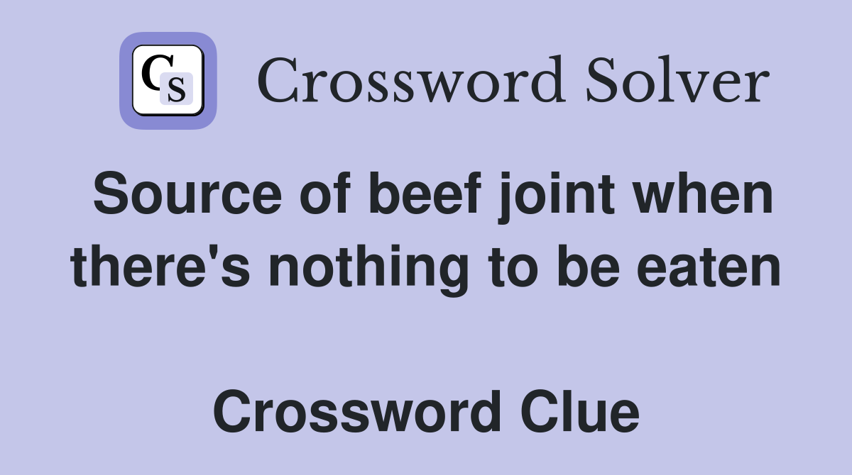 Source of beef joint when there's nothing to be eaten  Crossword Clue