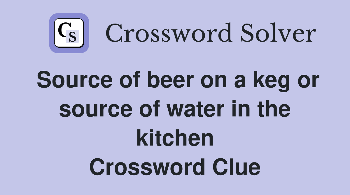 Source of beer on a keg or source of water in the kitchen Crossword Clue