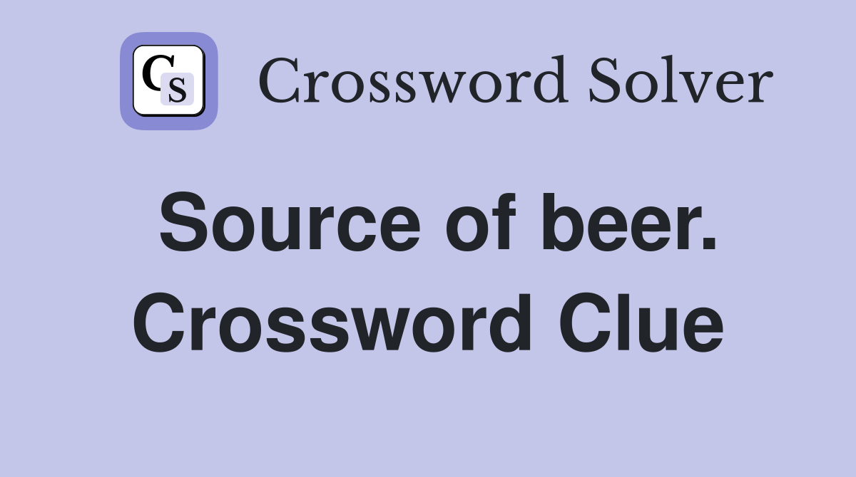Source of beer. Crossword Clue