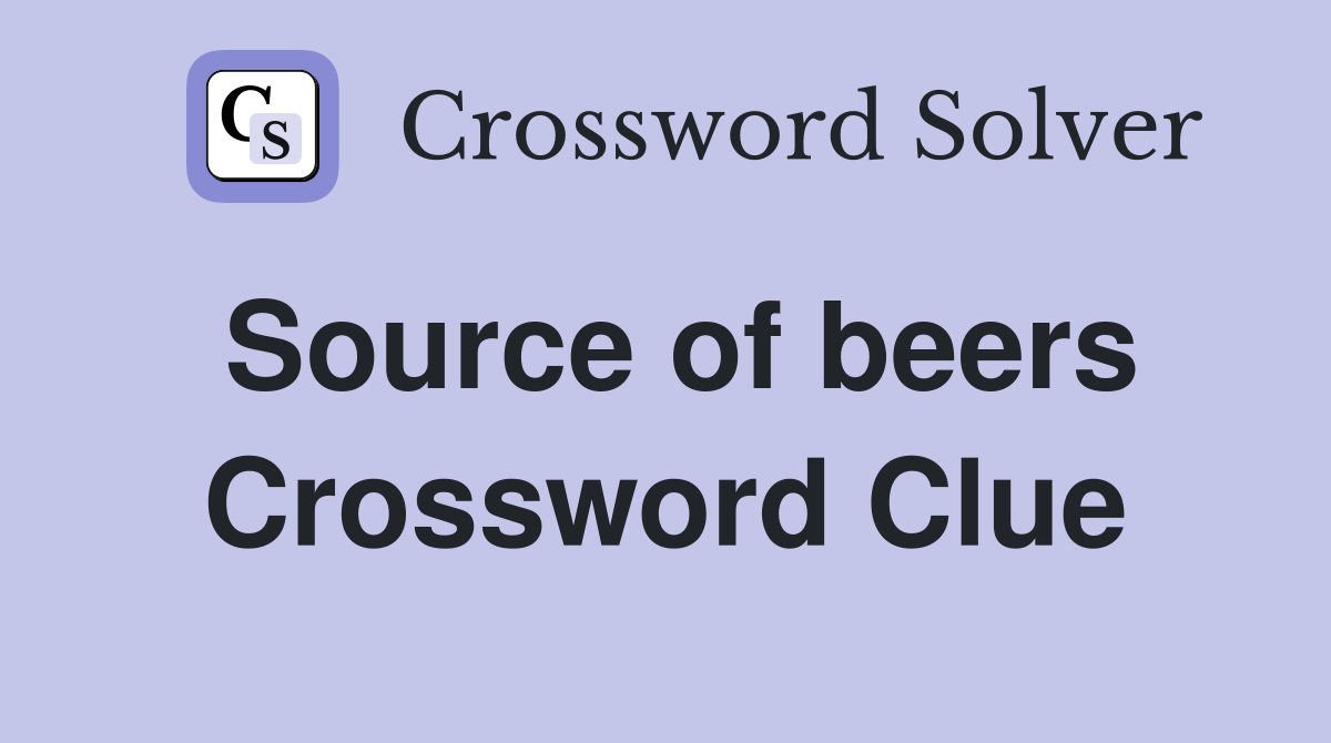 Source of beers Crossword Clue