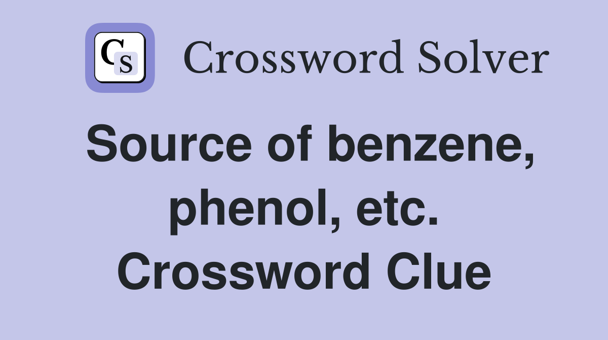 Source of benzene, phenol, etc. Crossword Clue