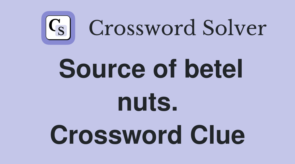 Source of betel nuts. Crossword Clue