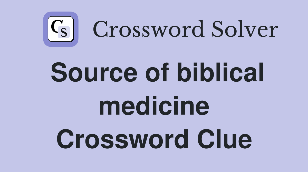 Source of biblical medicine Crossword Clue