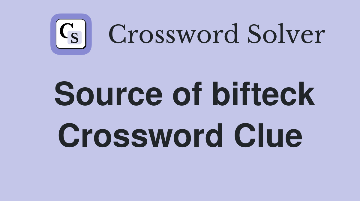 Source of bifteck Crossword Clue