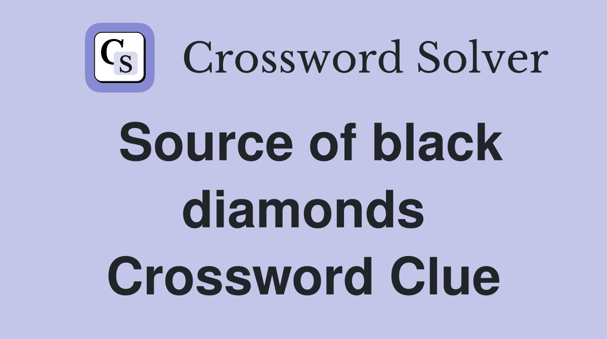 Source of black diamonds Crossword Clue
