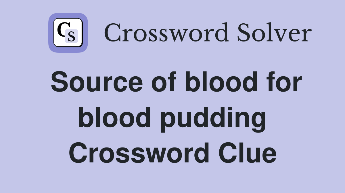 Source of blood for blood pudding Crossword Clue