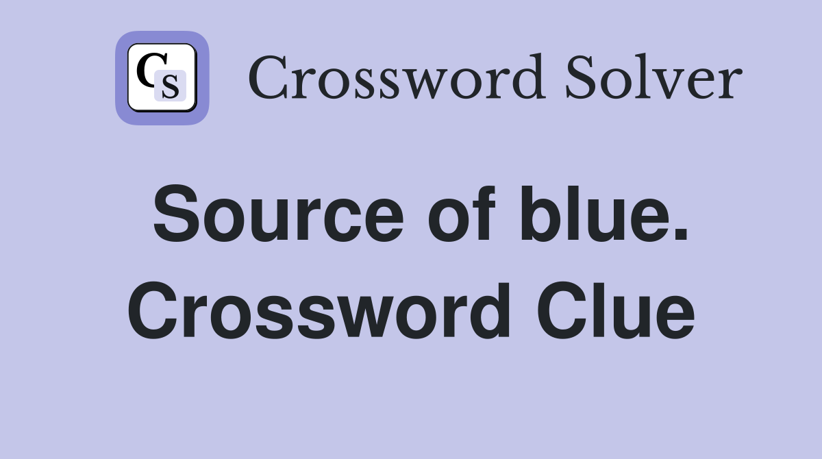 Source of blue. Crossword Clue
