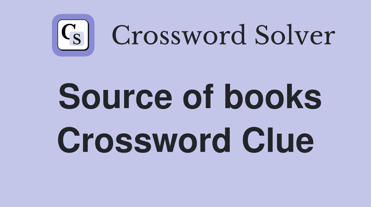 Source of books Crossword Clue