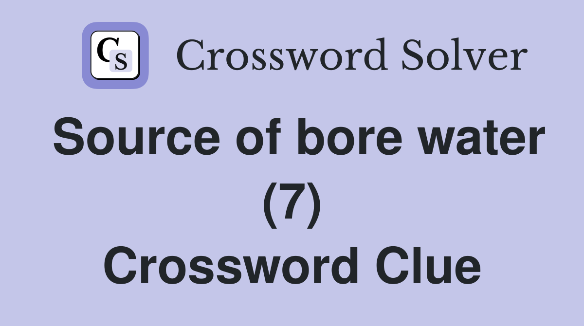 Source of bore water (7) Crossword Clue
