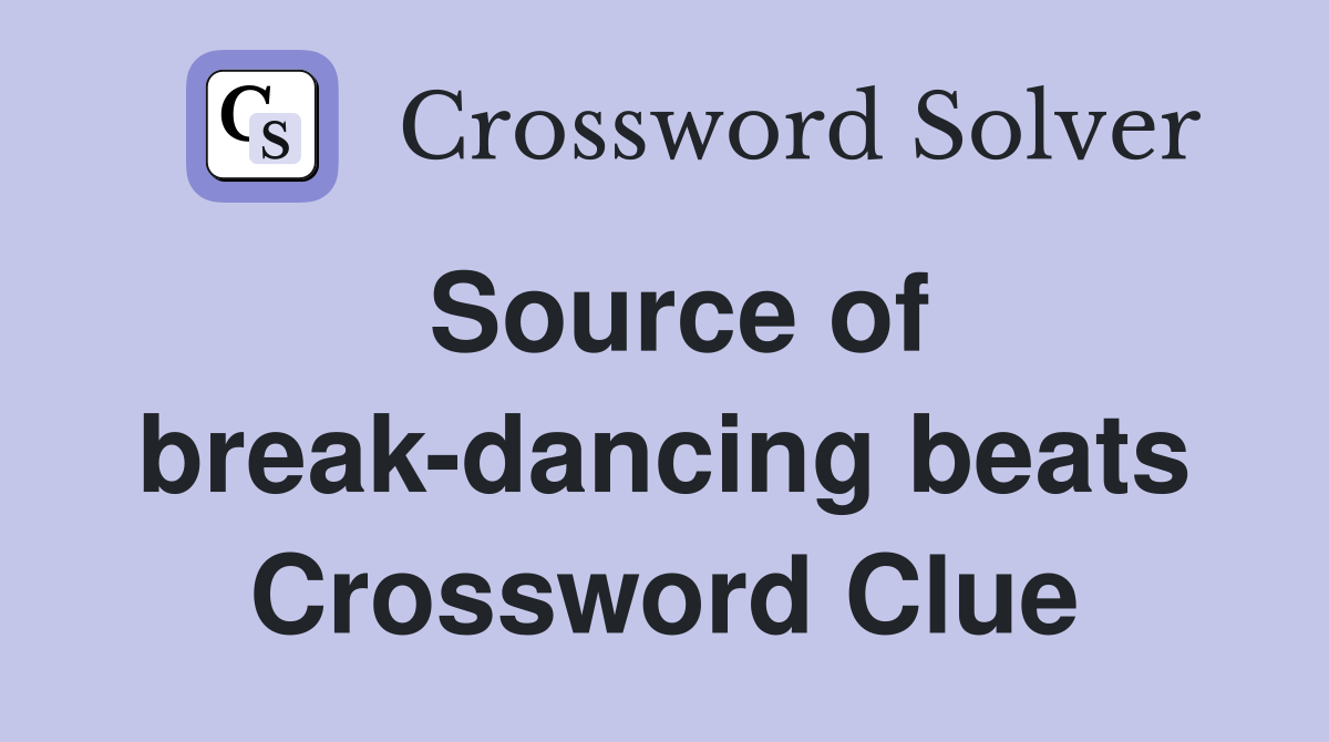 Source of break-dancing beats Crossword Clue