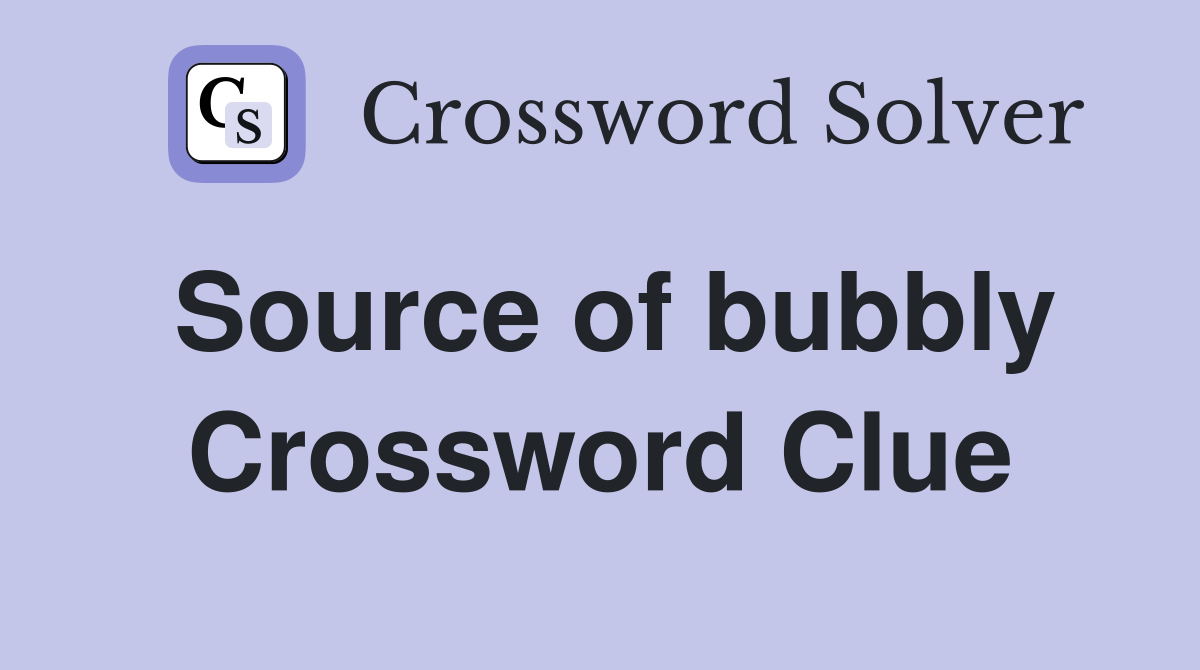 Source of bubbly Crossword Clue