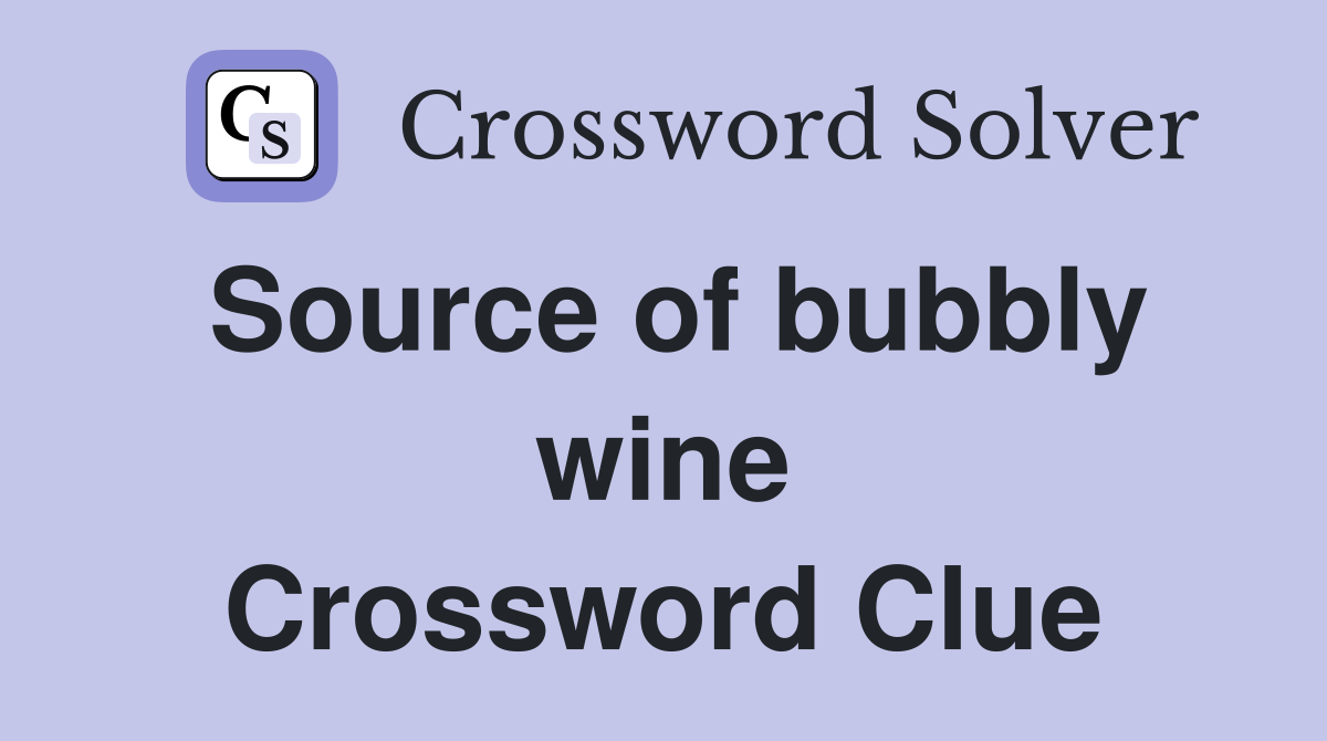 Source of bubbly wine Crossword Clue