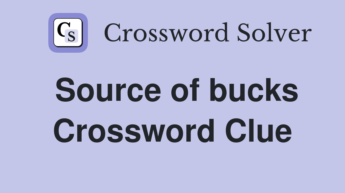 Source of bucks Crossword Clue