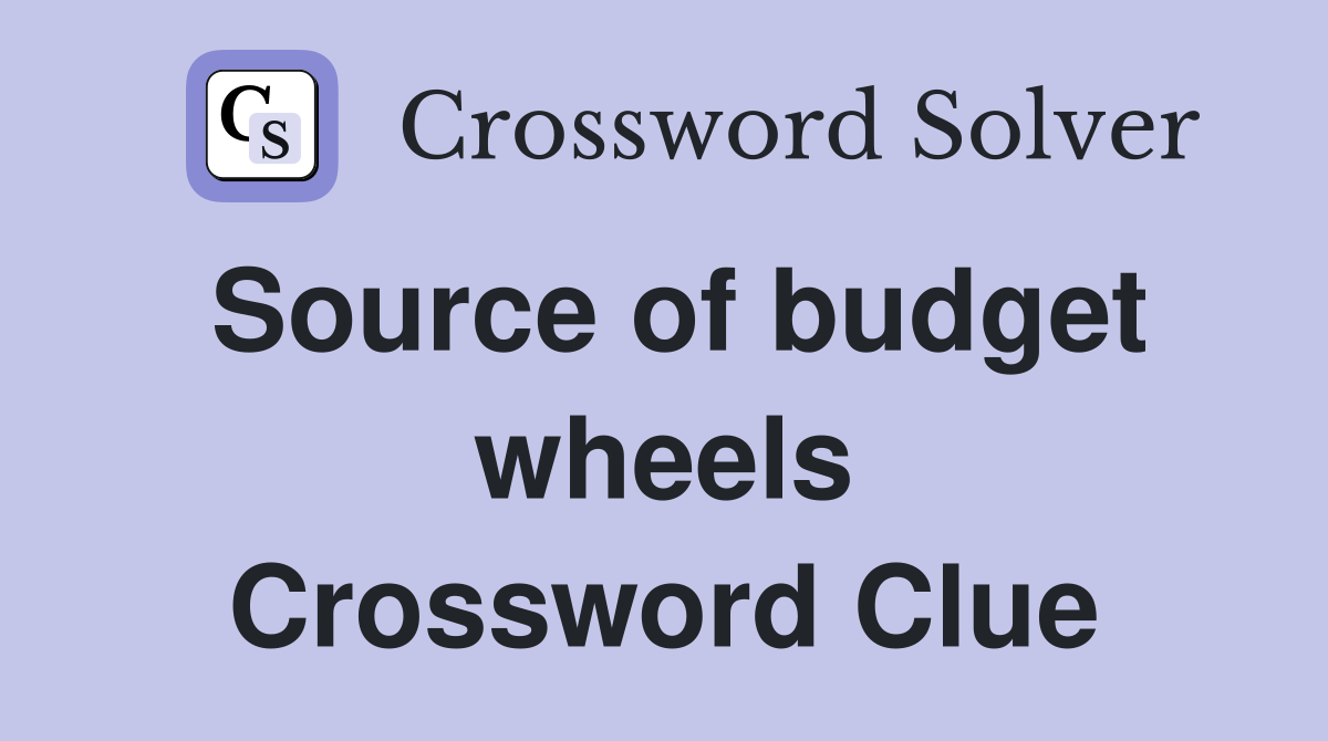 Source of budget wheels Crossword Clue