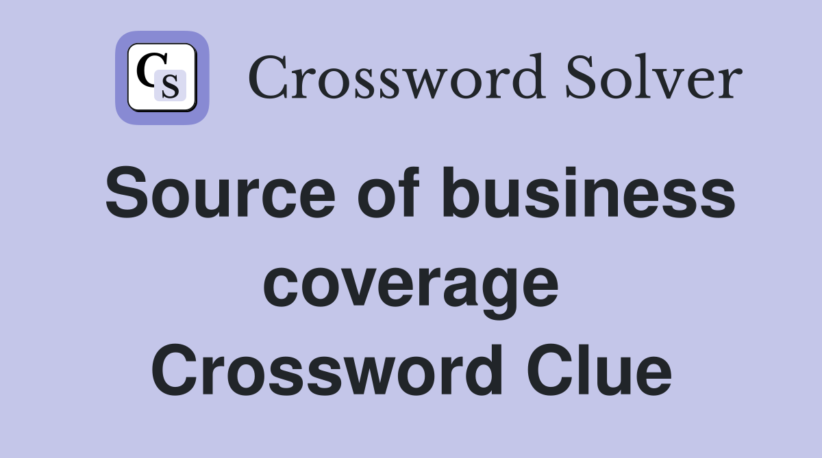 Source of business coverage Crossword Clue